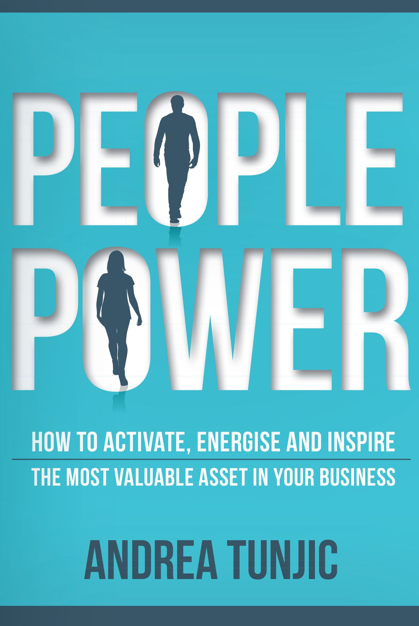 People Power: How to Activate, Energise and Inspire the Most Valuable Asset in Your Business