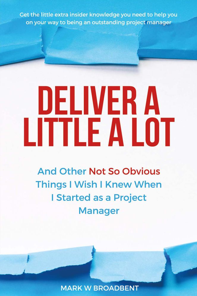 Deliver a Little a Lot: And Other Not so Obvious Things I Wish I Knew When I Started as a Project M