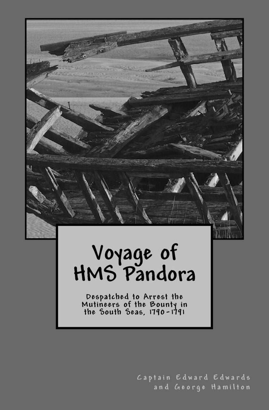 Voyage of HMS Pandora: Despatched to Arrest the Mutineers of the Bounty in the South Seas, 1790-1791