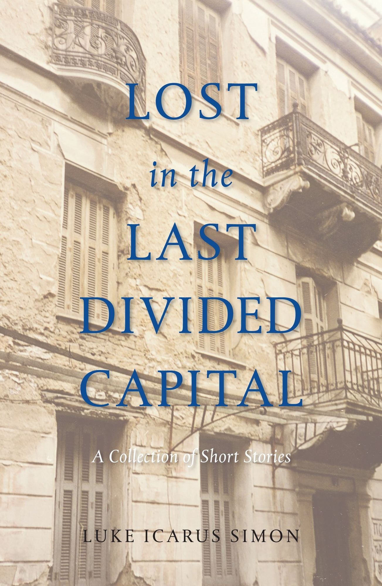 Lost in the Last Divided Capital : A Collection of Short Stories