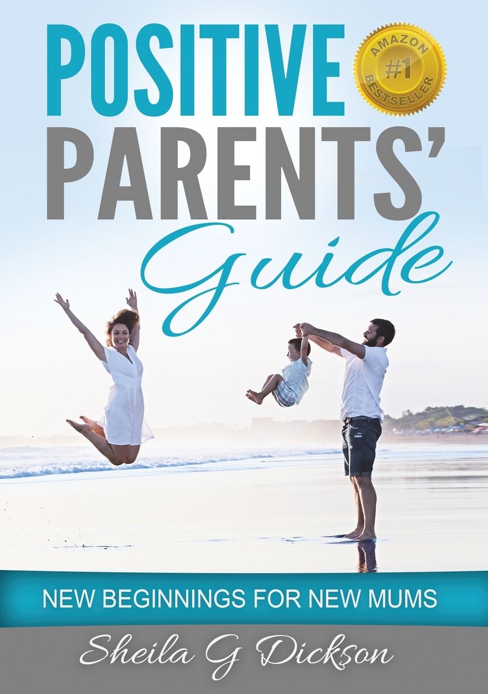 Positive Parents' Guide: New Beginnings for New Mums