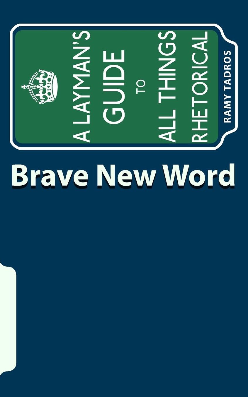 Brave New Word: A Layman's Guide to All Things Rhetorical