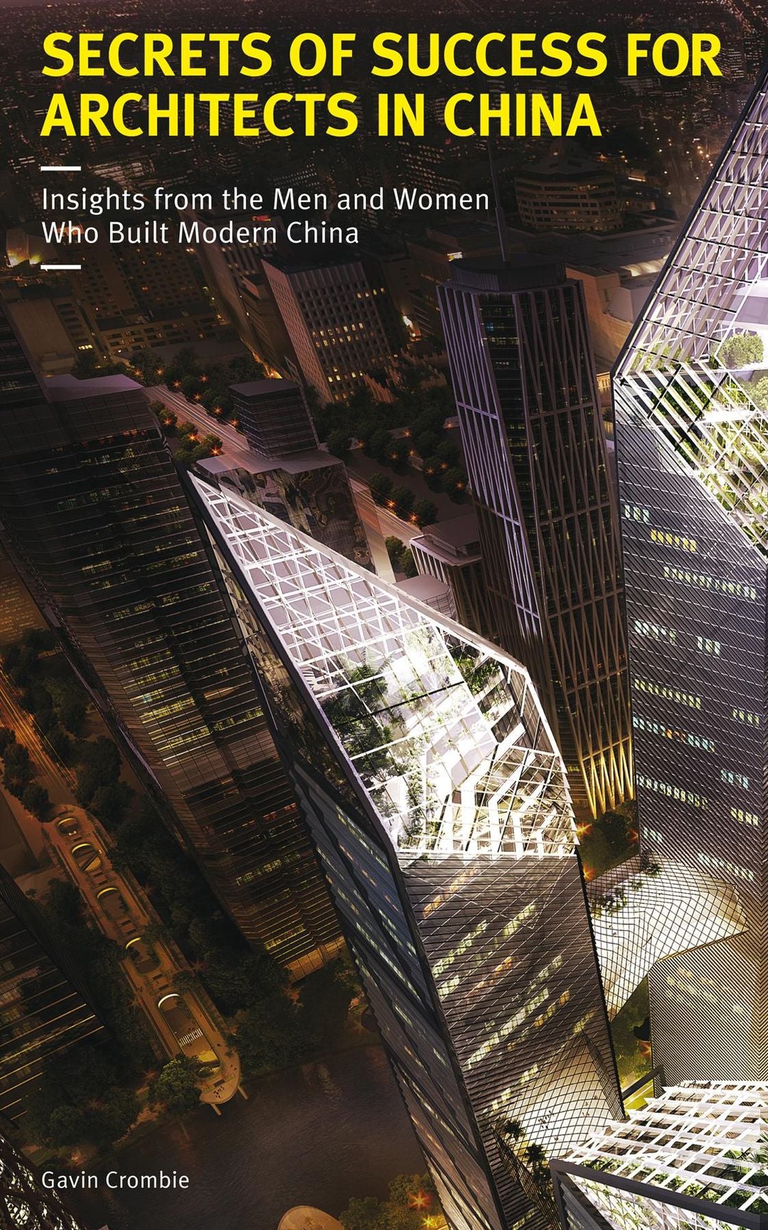 Secrets of Success for Architects in China: Insights from the Men and Women who Built Modern China