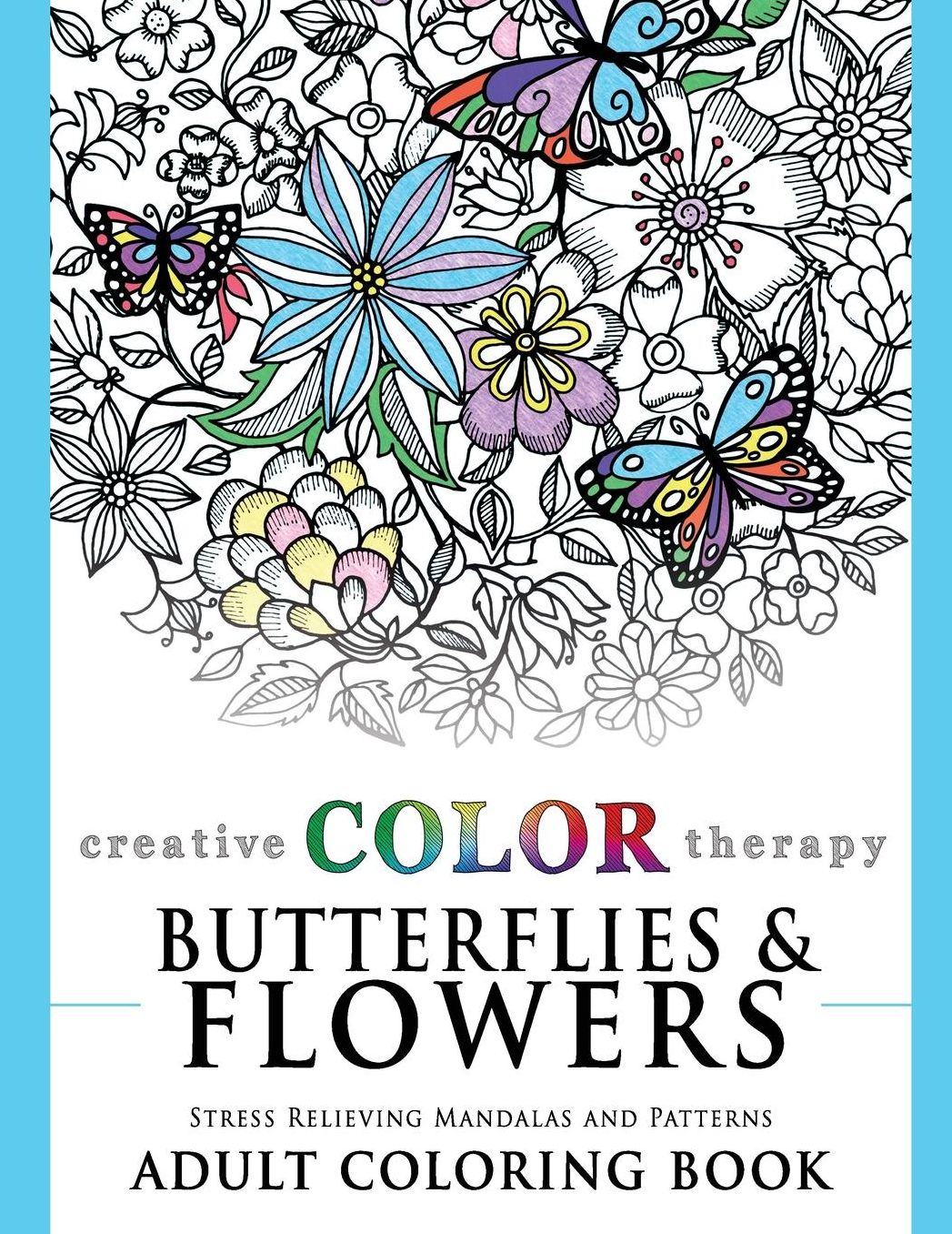 Butterflies and Flowers - Stress Relieving Mandalas and Patterns Adult Coloring Book