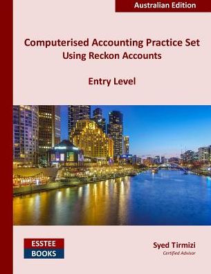 Computerised Accounting Practice Set Using Reckon Accounts - Entry Level: Australian Edition
