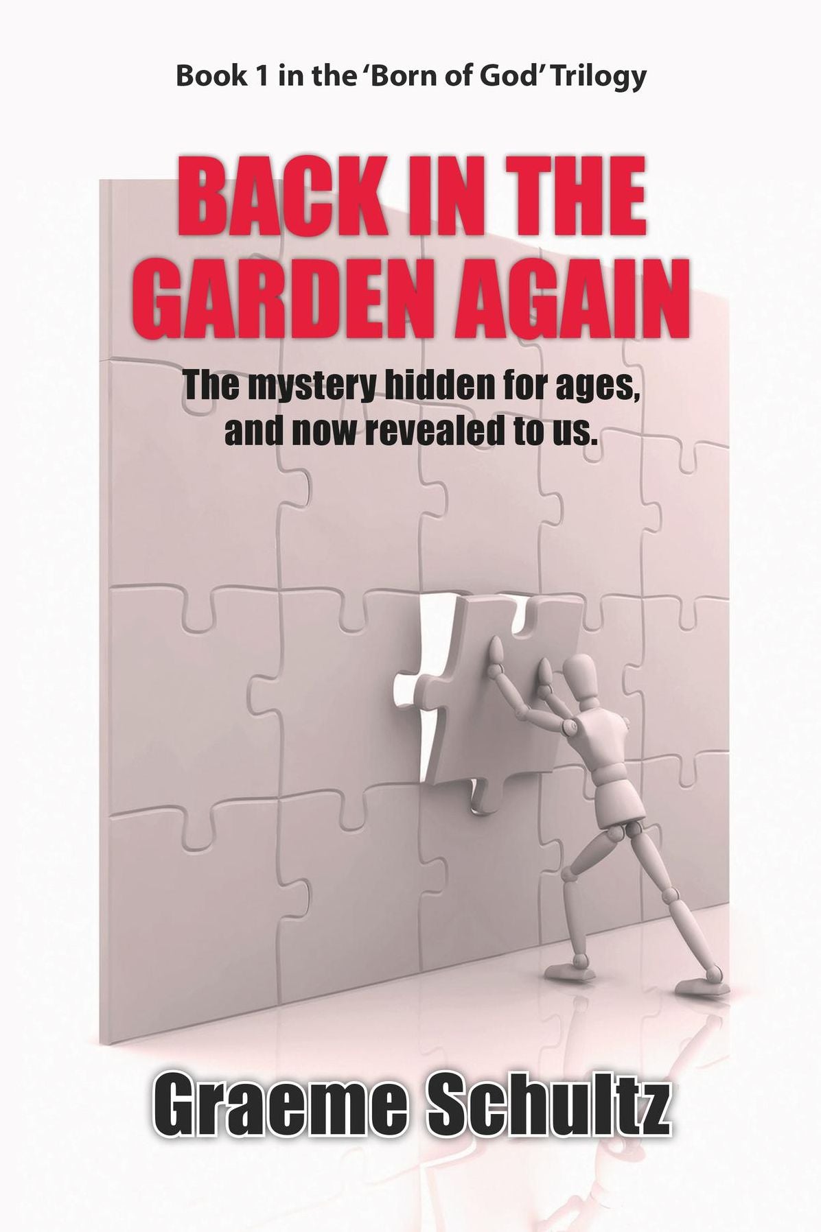 Back In The Garden Again:: The Mystery Hidden For Ages, And Now Revealed To Us