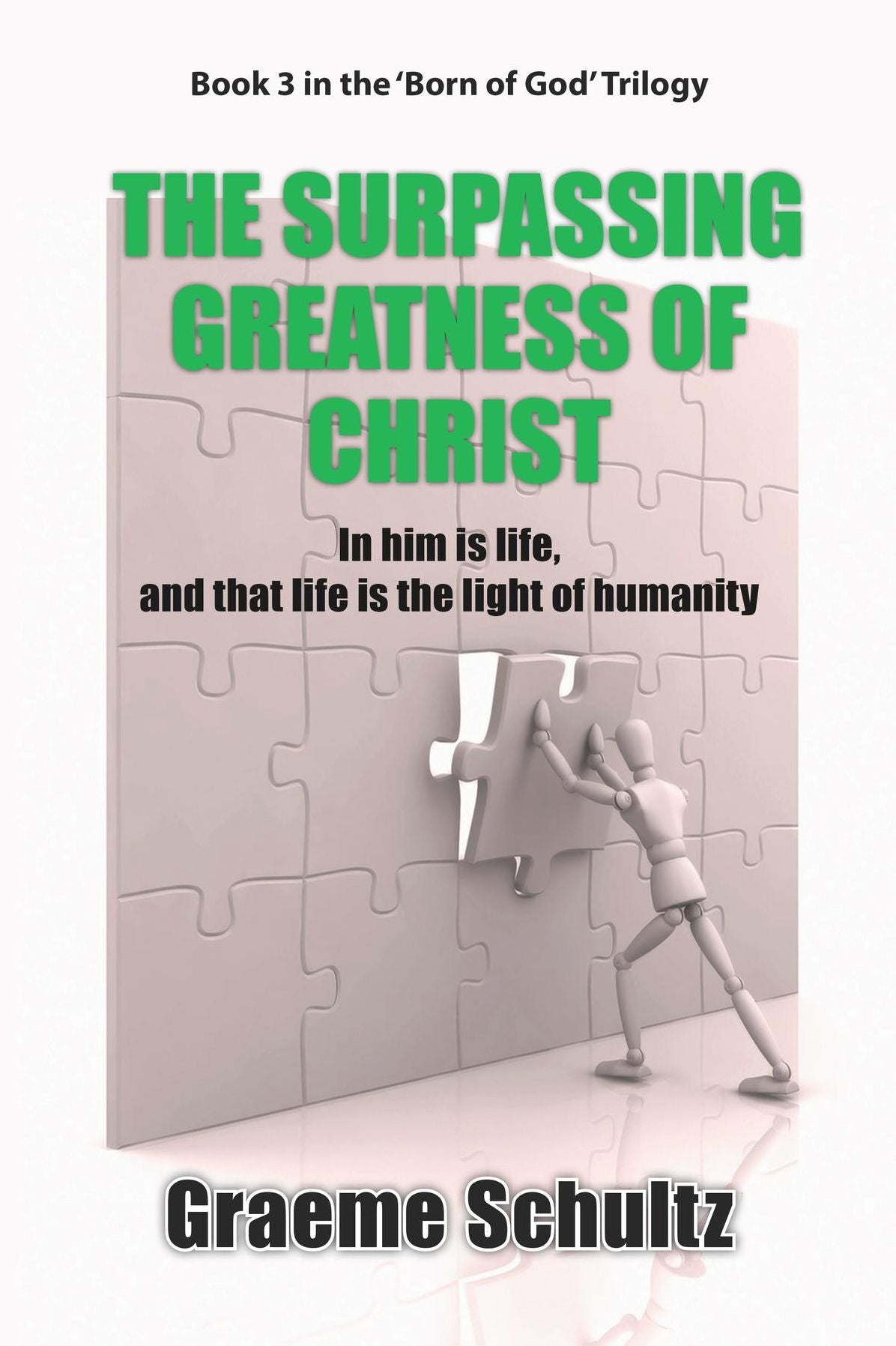 The Surpassing Greatness Of Christ: In Him Is Life, And That Life Is The Light Of Humanity