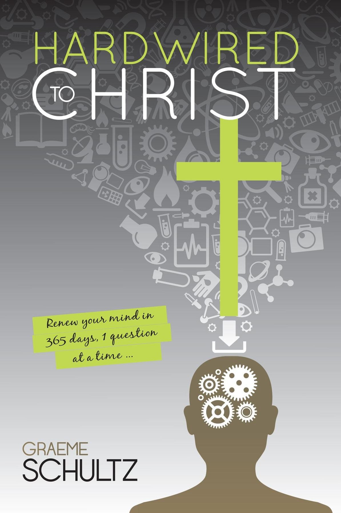Hardwired to Christ: Renew your mind in 365 days, 1 question at the time
