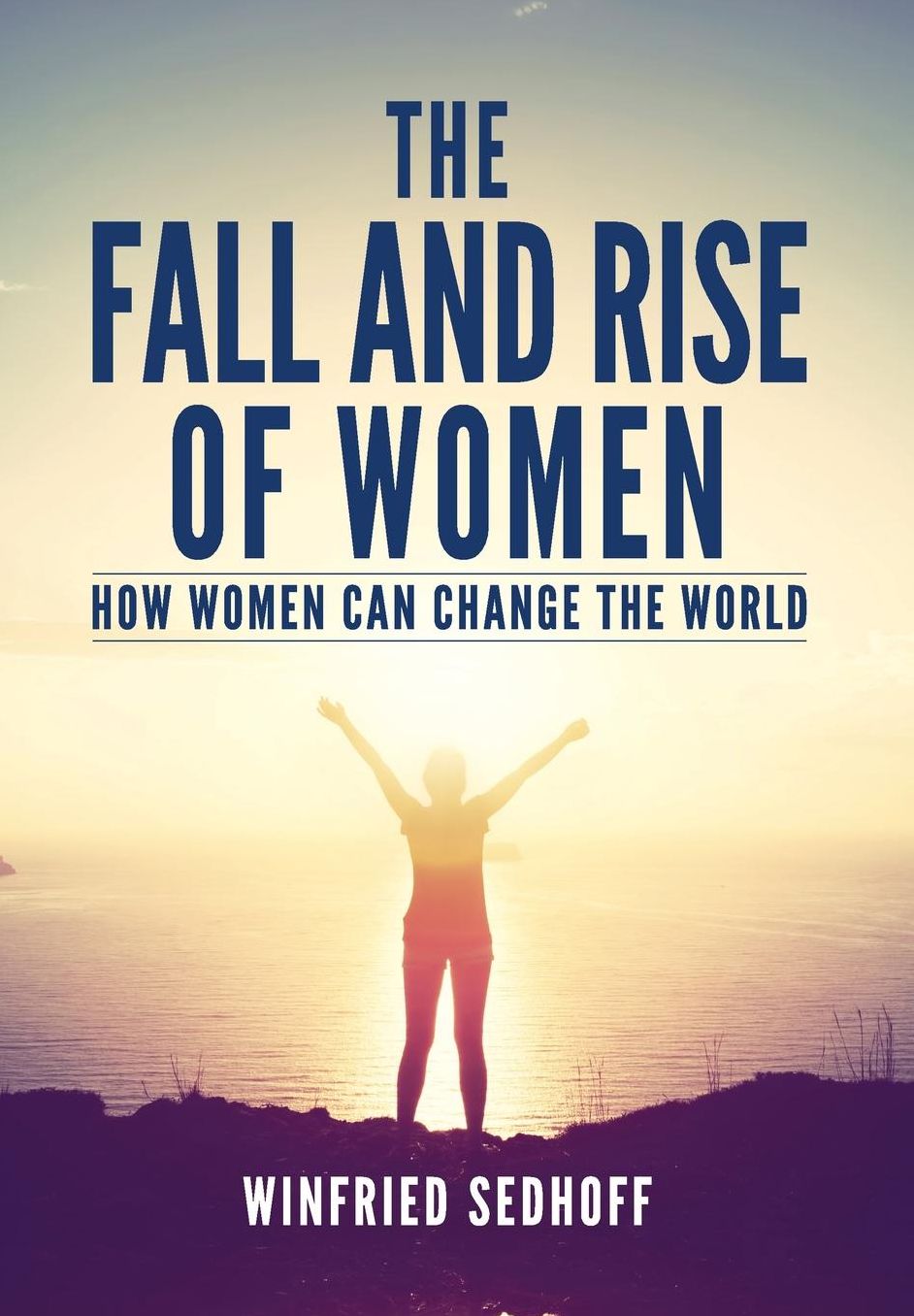The Fall and Rise of Women: How women can change the world