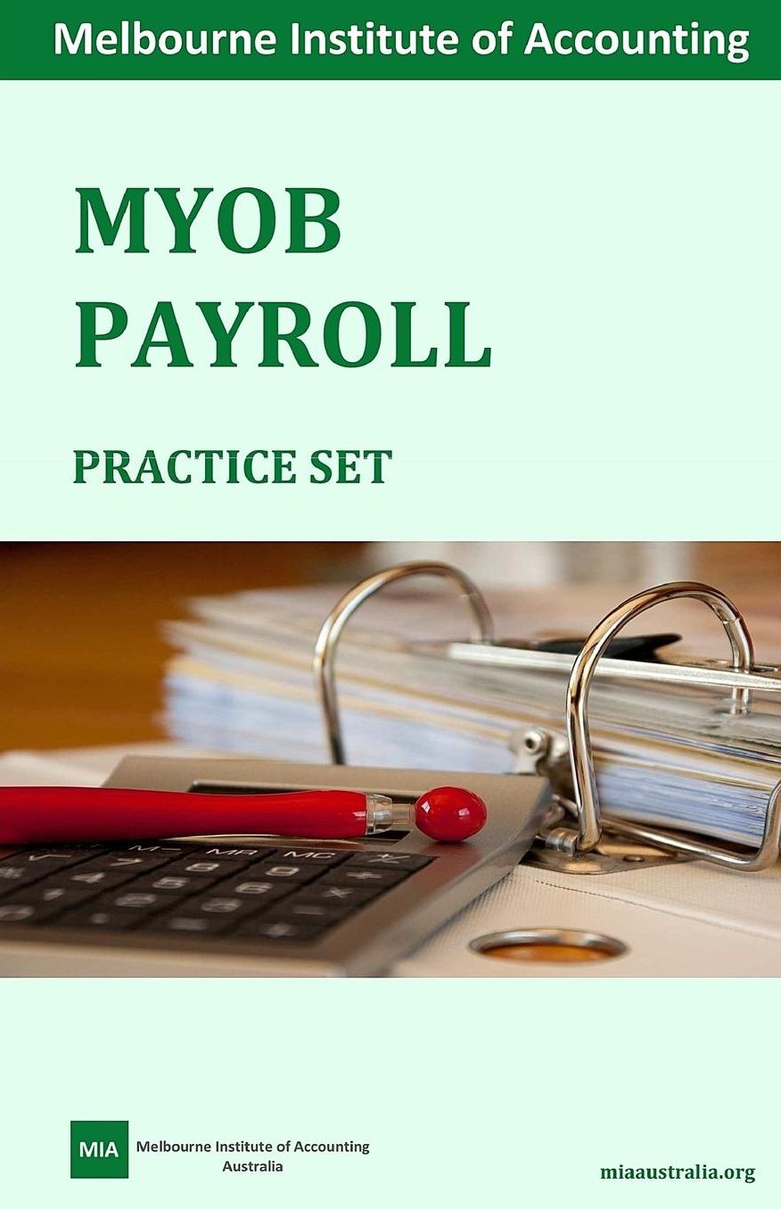 MYOB Payroll Practice Set: Melbourne Institute of Accounting