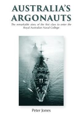 Australia's Argonauts: The remarkable story of the first class to enter the Royal Australian Naval College