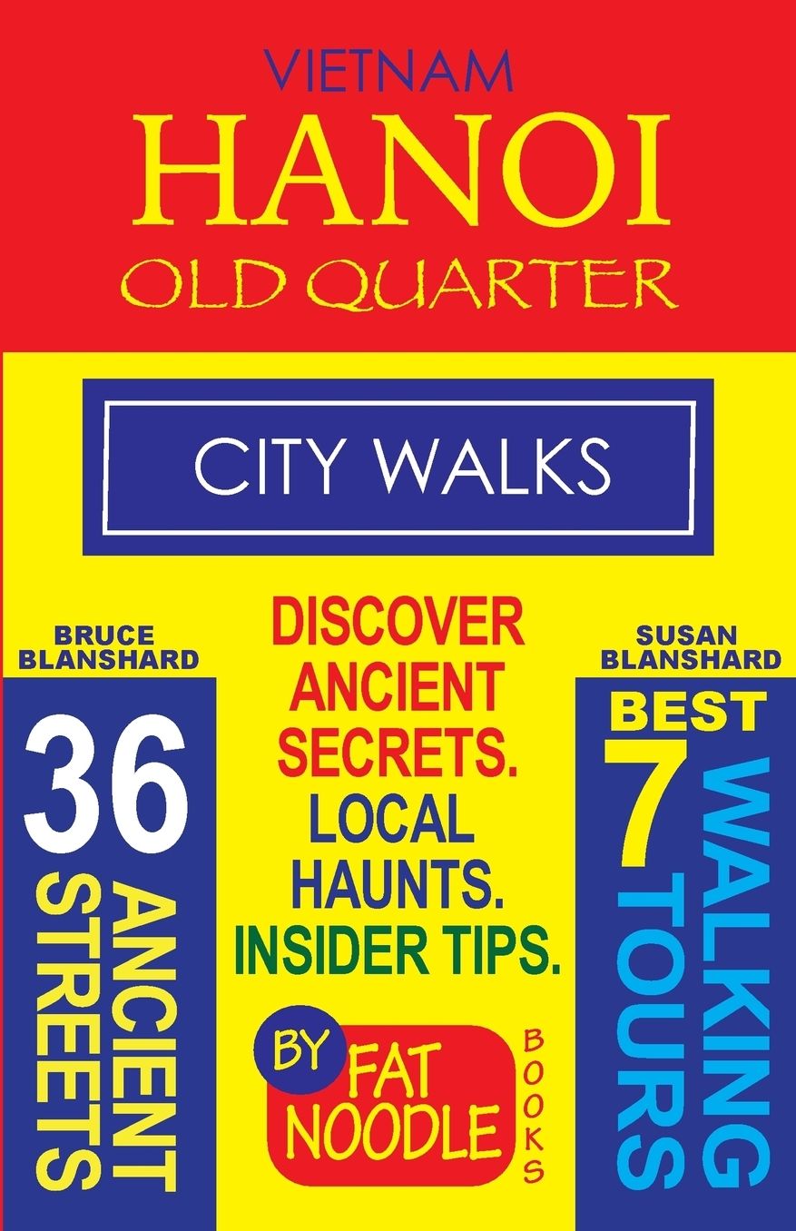 Vietnam. Hanoi Old Quarter, City Walks (Travel Guide): Discover The 36 Ancient Streets of The Old Quarter