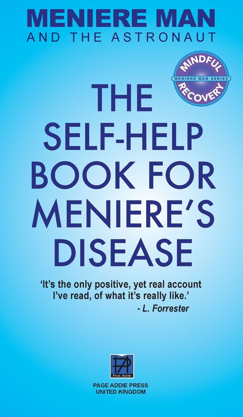 Meniere Man and the Astronaut: The Self Help Book for Meniere's Disease
