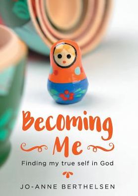 Becoming Me: Finding my true self in God