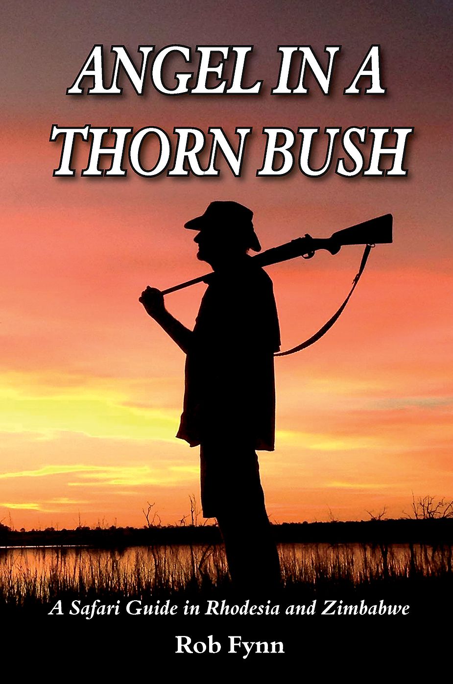 Angel in a Thorn Bush: A Safari Guide in Rhodesia and Zimbabwe. Revised Edition