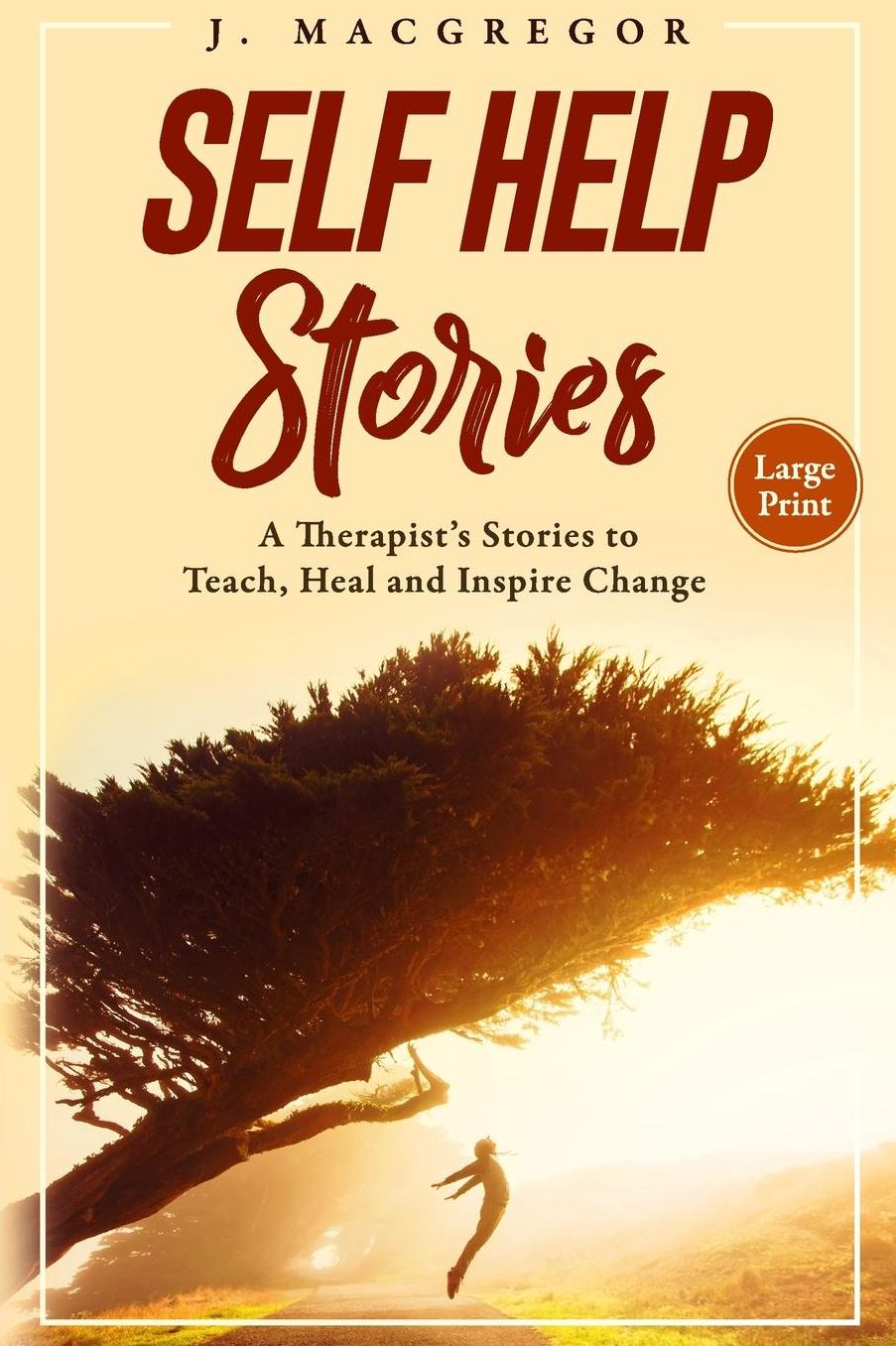 Self Help Stories: A Therapist's Stories to Teach, Heal and Inspire Change