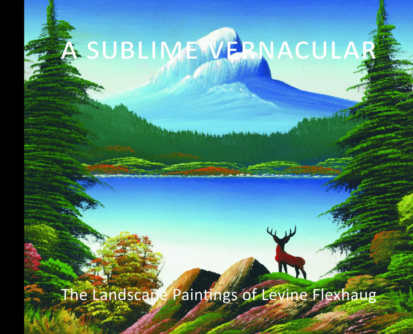 A Sublime Vernacular: The Landscape Paintings of Levine Flexhaug
