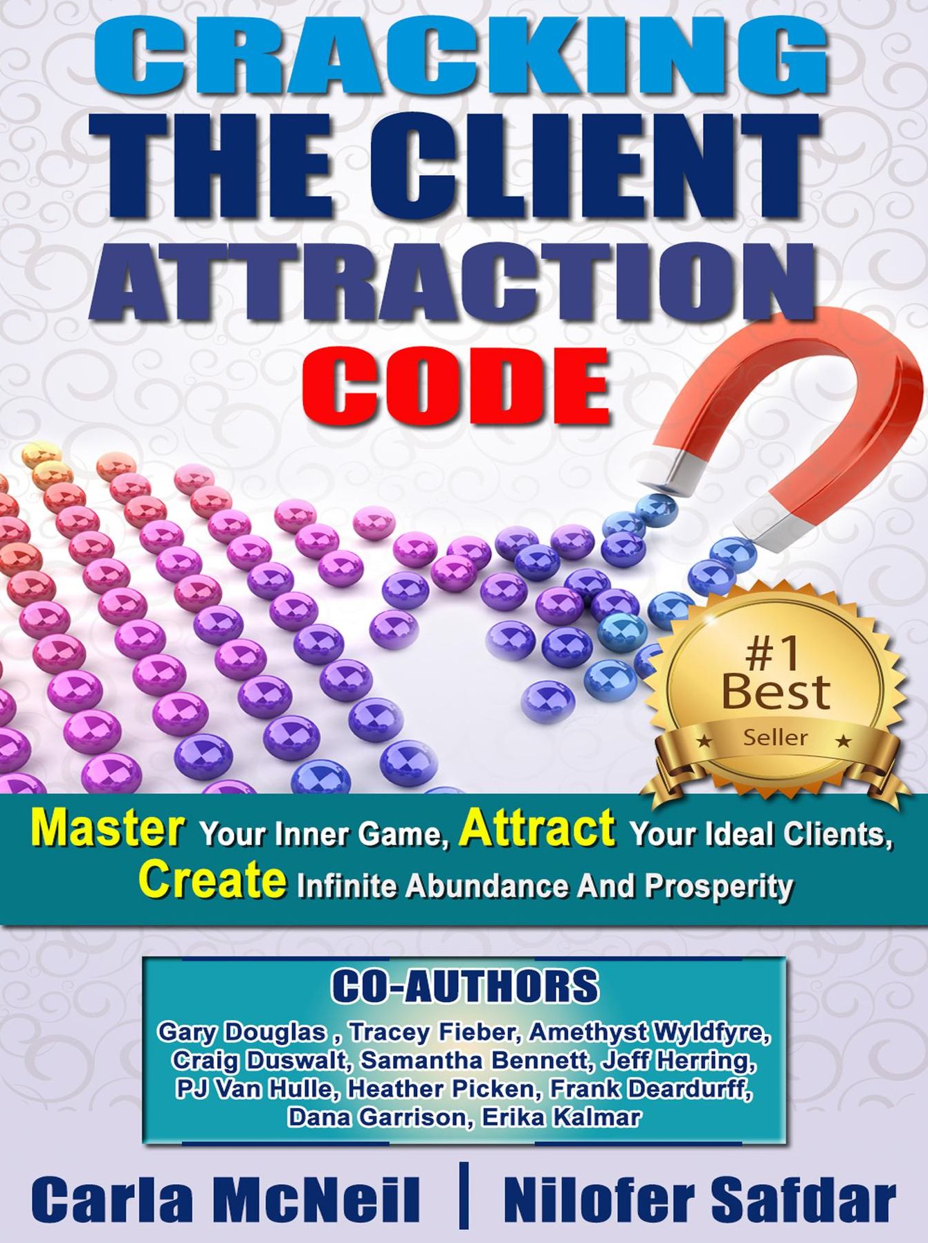 Cracking The Client Attraction Code: Master Your Inner Game, Attract Your Ideal Clients, Create Infinite Abundance And Prosperity