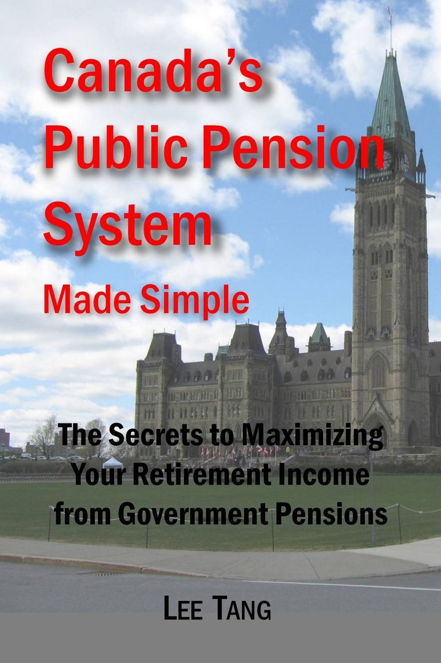 Canada's Public Pension System Made Simple: The Secrets to Maximizing Your Retirement Income from Government Pensions