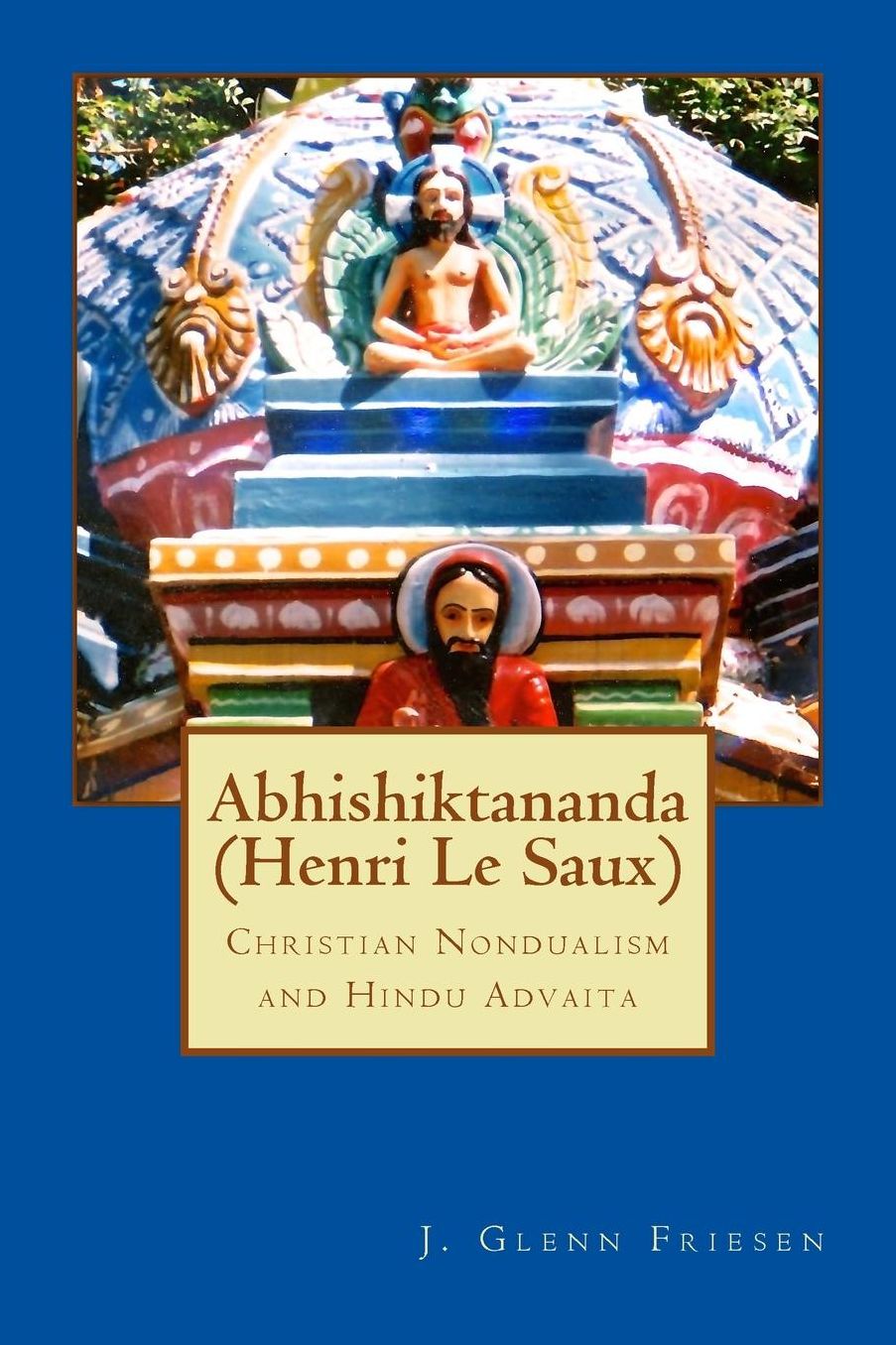 Abhishiktananda (Henri Le Saux): Christian Nondualism and Hindu Advaita