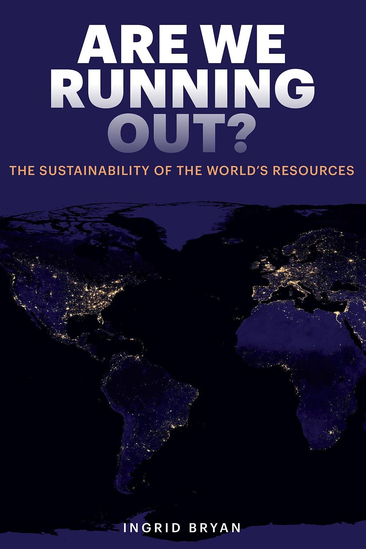 Are We Running Out?: The Sustainability of the World's Resources