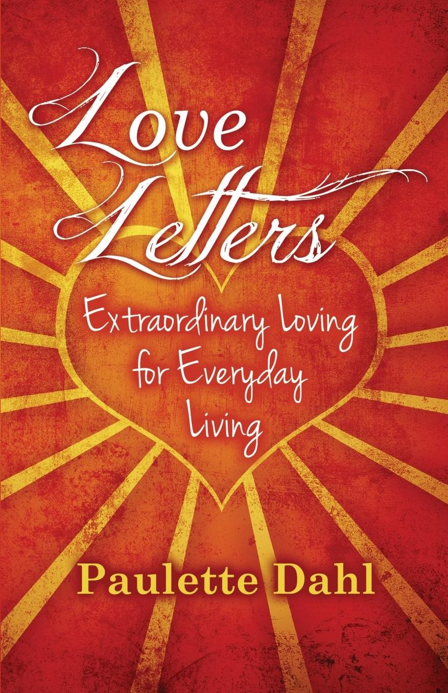 Love Letters: Extraordinary Loving for Everyday Living