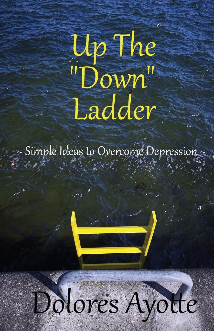 Up The "Down" Ladder: Simple Ideas to Overcome Depression