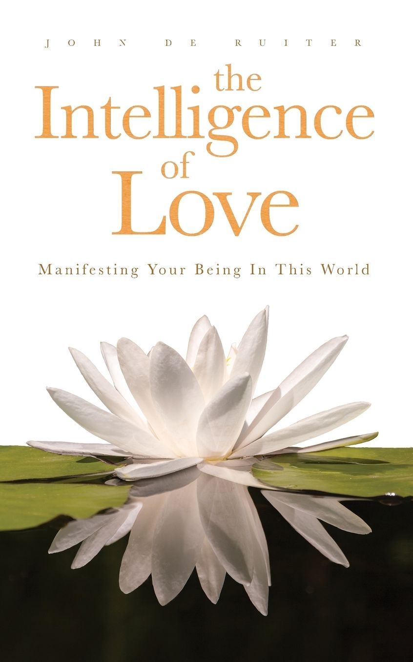 The Intelligence of Love: Manifesting Your Being in this World