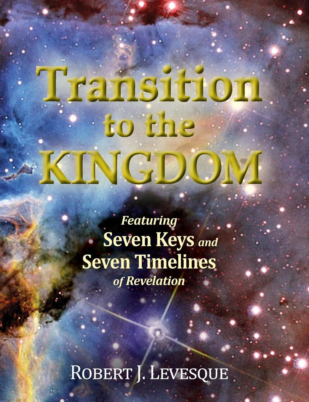 Transition to the Kingdom: Featuring Seven Keys and Seven Timelines of Revelation