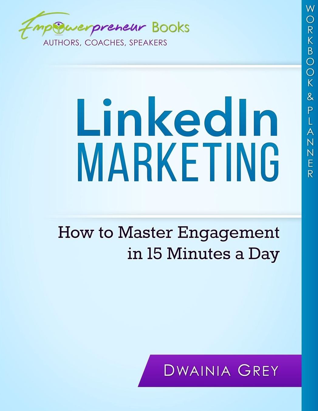 LinkedIn Marketing Workbook and Planner: How to Master Engagement in 15 Minutes a Day