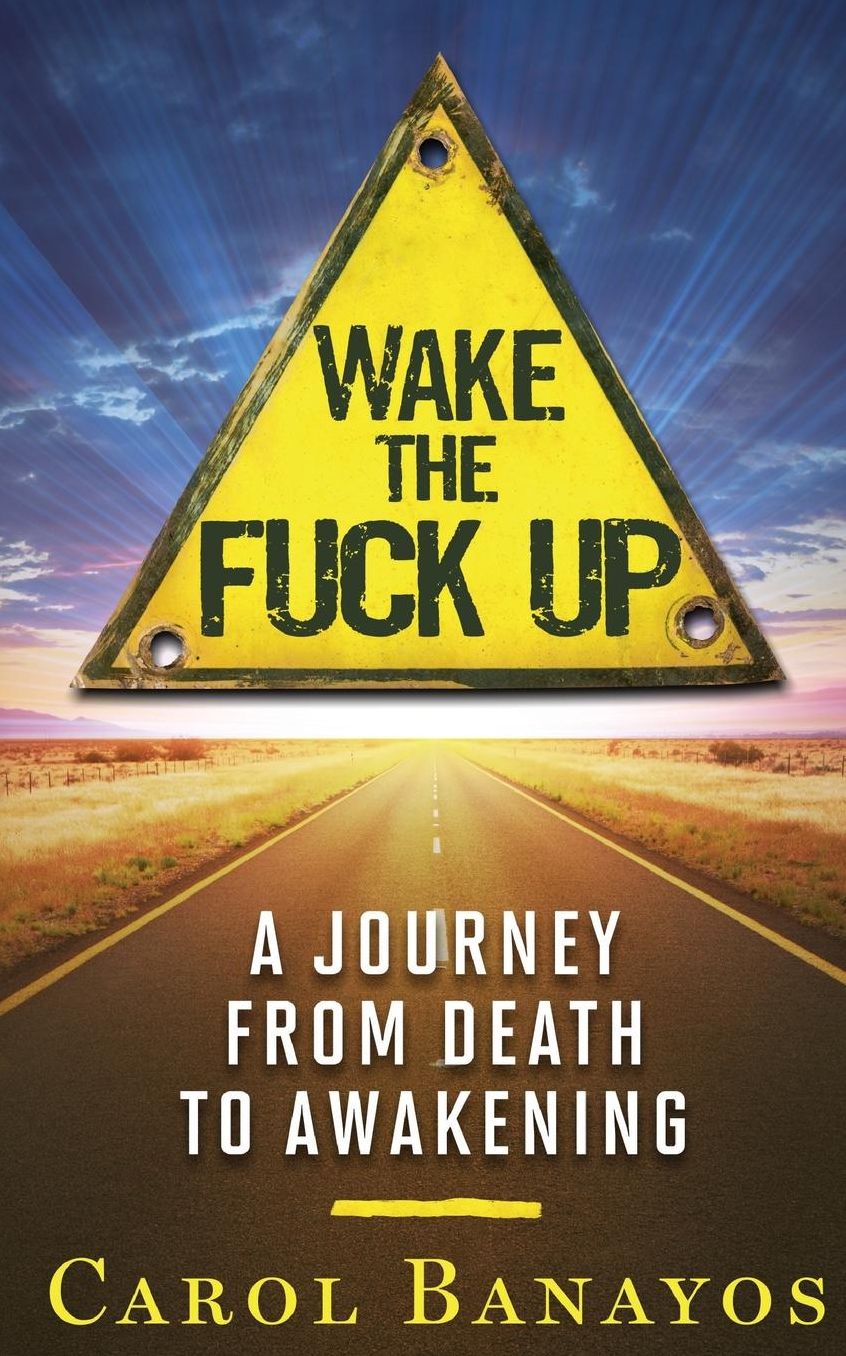 Wake the Fuck Up: A Journey From Death to Awakening