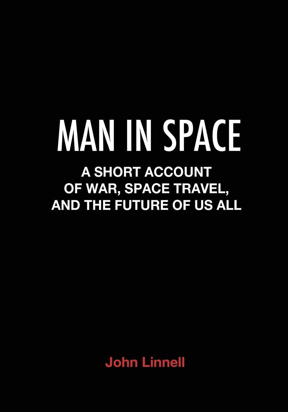 Man in Space: A Short Account of War, Space Travel and the Future of Us All