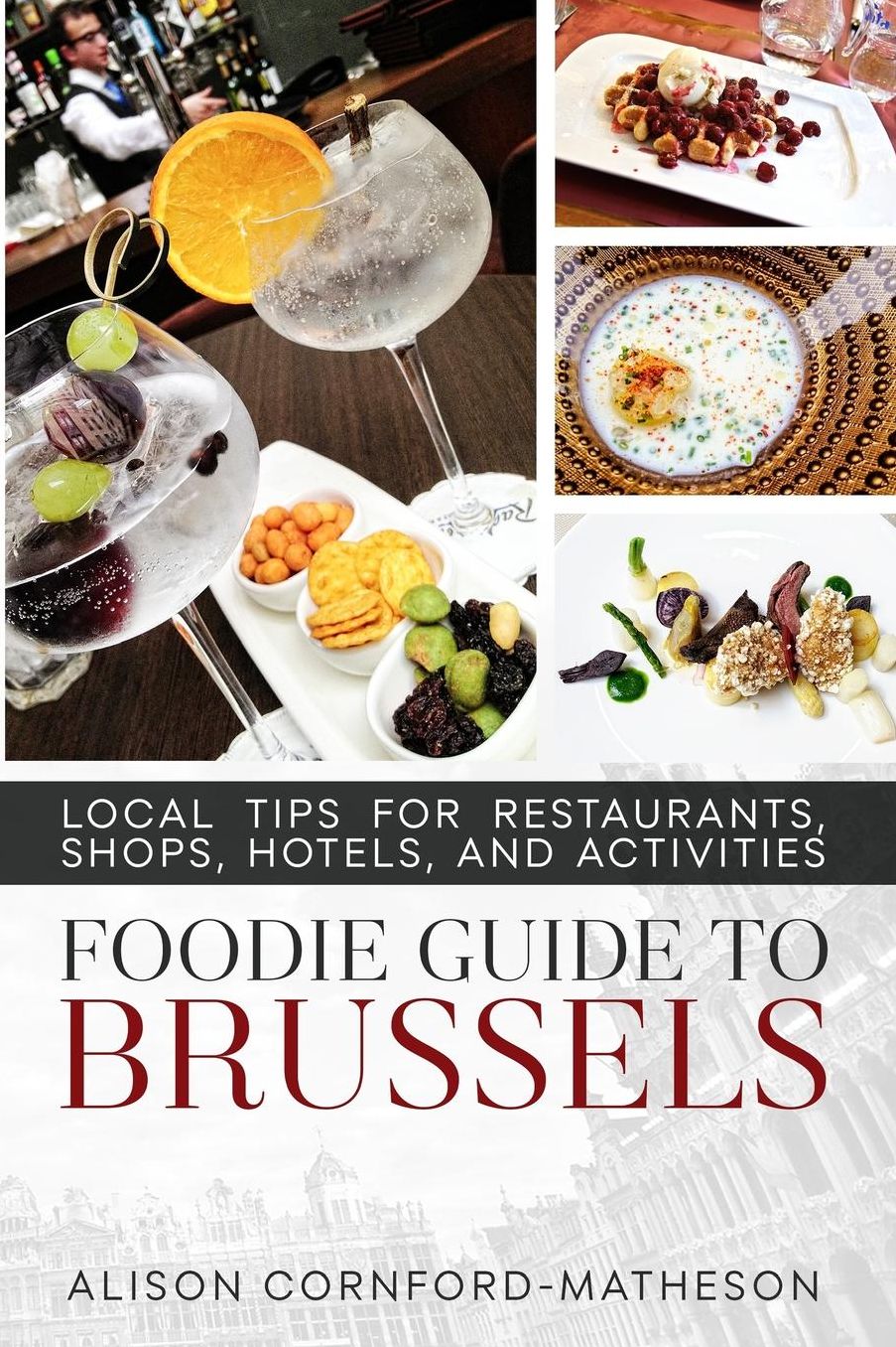 The Foodie Guide to Brussels: Local Tips for Restaurants, Shops, Hotels, and Activities