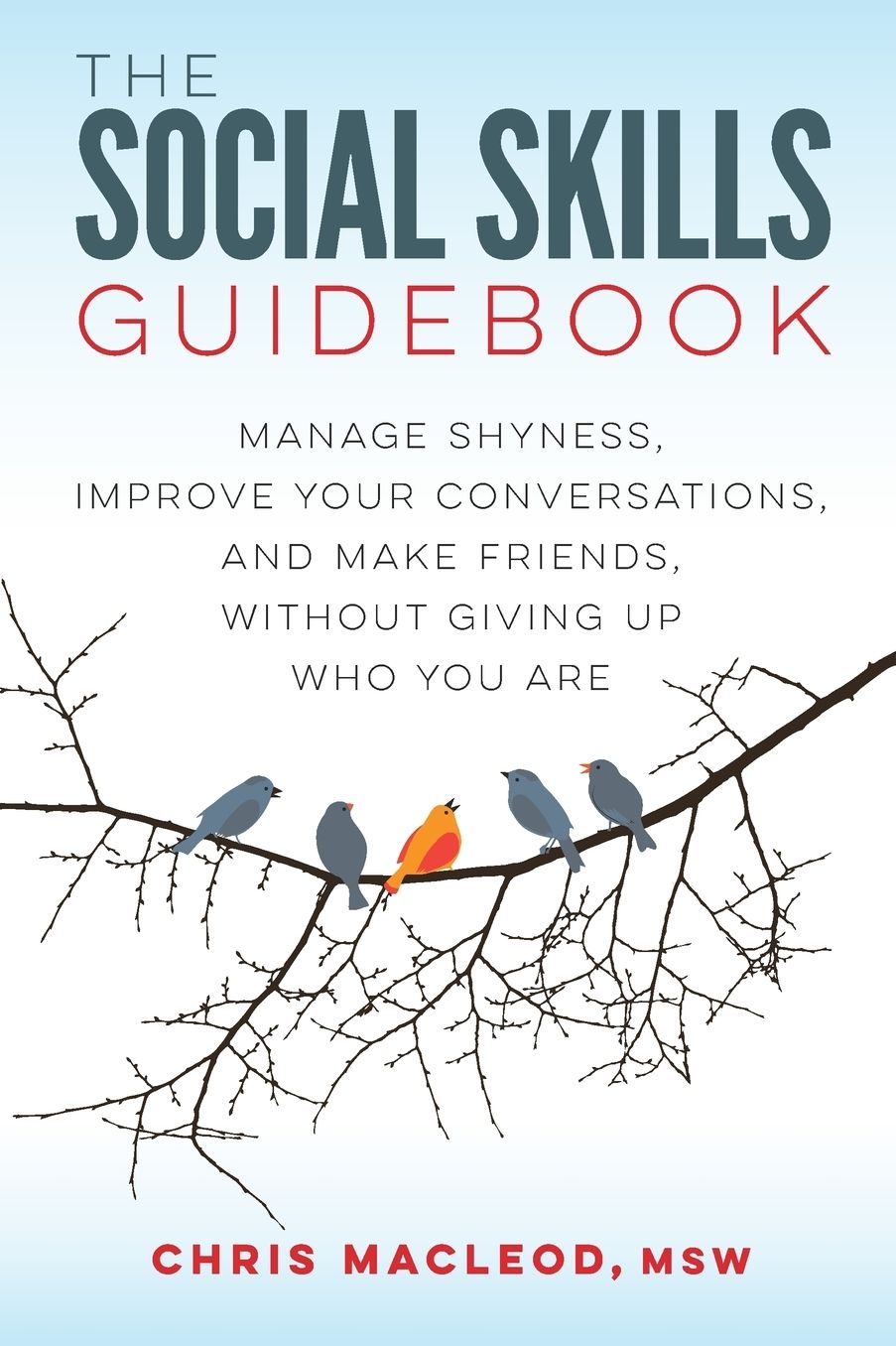 The Social Skills Guidebook: Manage Shyness, Improve Your Conversations, and Make Friends, Without Giving Up Who You Are