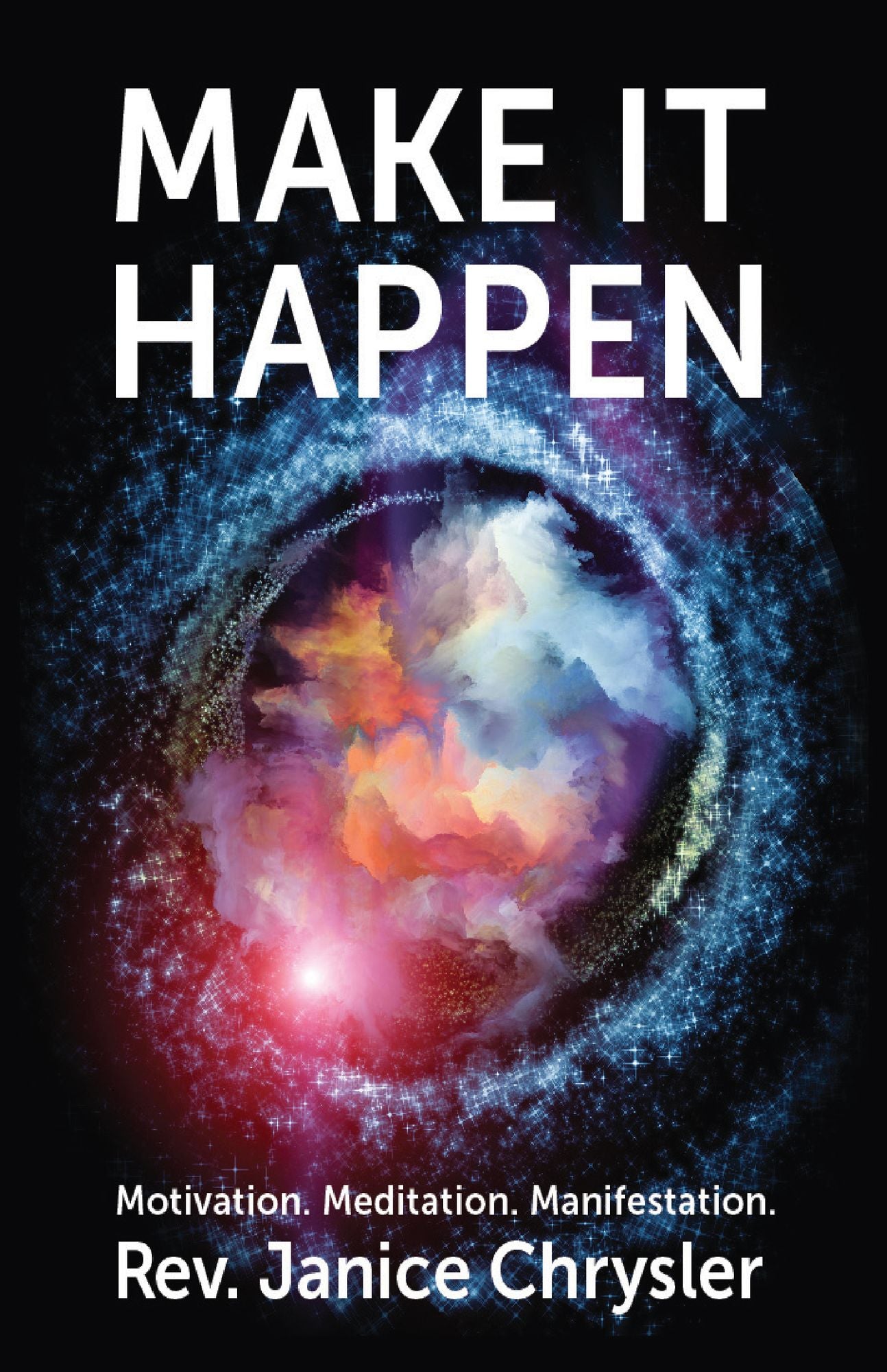 Make It Happen: Motivation.Meditation.Manifestation