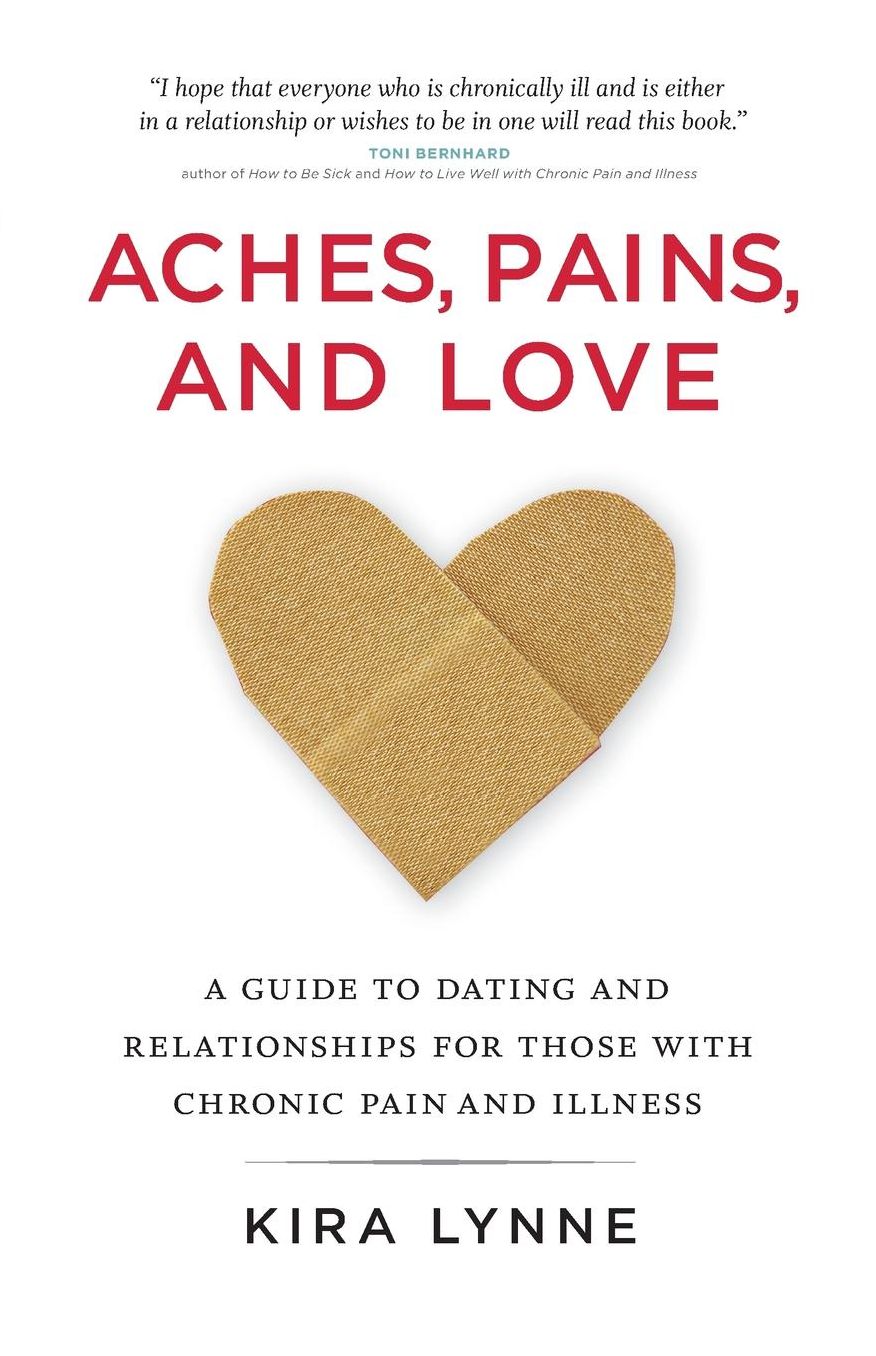 Aches, Pains, and Love: A Guide to Dating and Relationships for Those With Chronic Pain and Illness