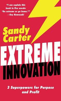 Extreme Innovation: 3 Superpowers for Purpose and Profit