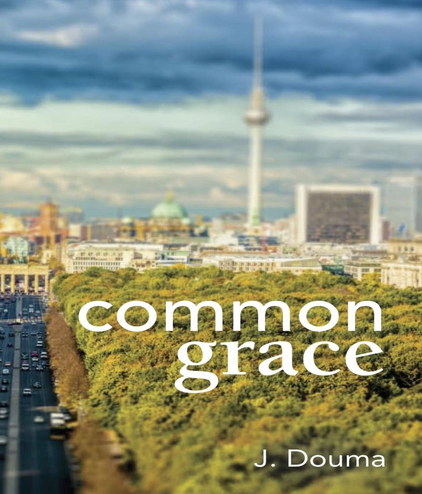 Common Grace in Kuyper, Schilder, and Calvin: Exposition, Comparison, and Evaluation