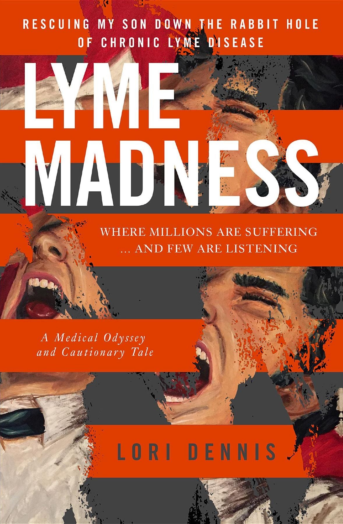 Lyme Madness: Rescuing My Son Down The Rabbit Hole of Chronic Lyme Disease
