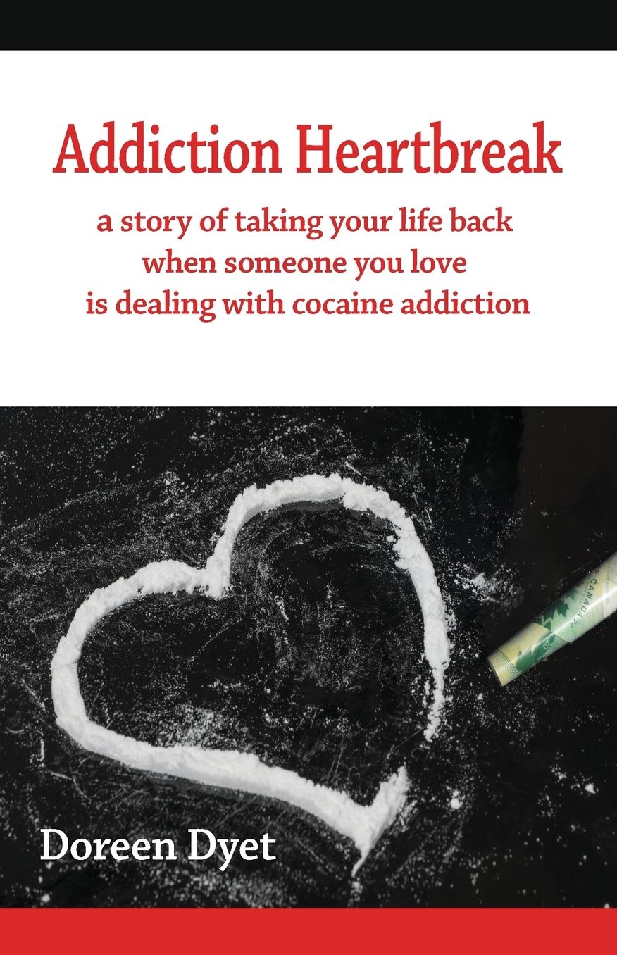 Addiction Heartbreak: a story of taking your life back when someone you love is dealing with cocaine addiction