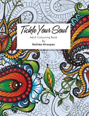 Tickle Your Soul: Adult Colouring Book By Rathika Niroopan