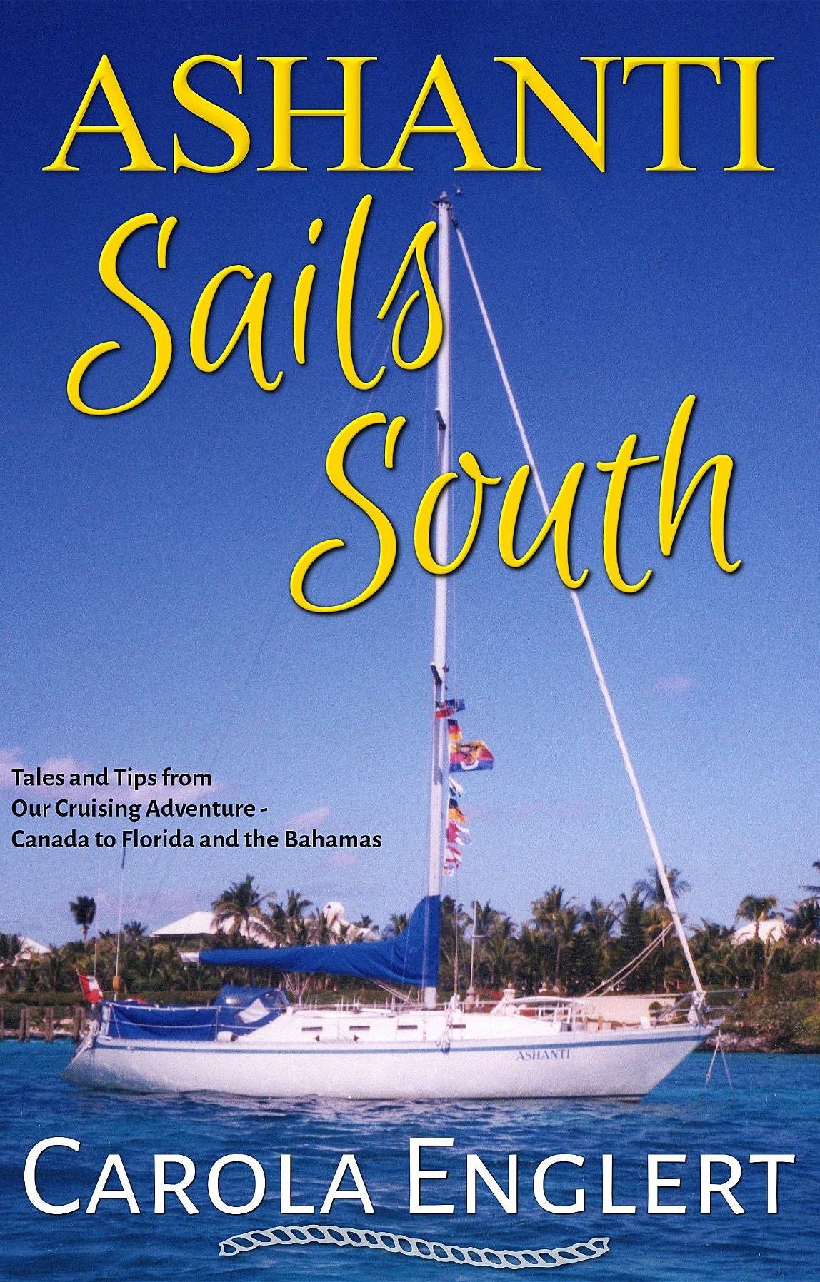 Ashanti Sails South: Tales and Tips from Our Cruising Adventure - Canada to Florida and the Bahamas