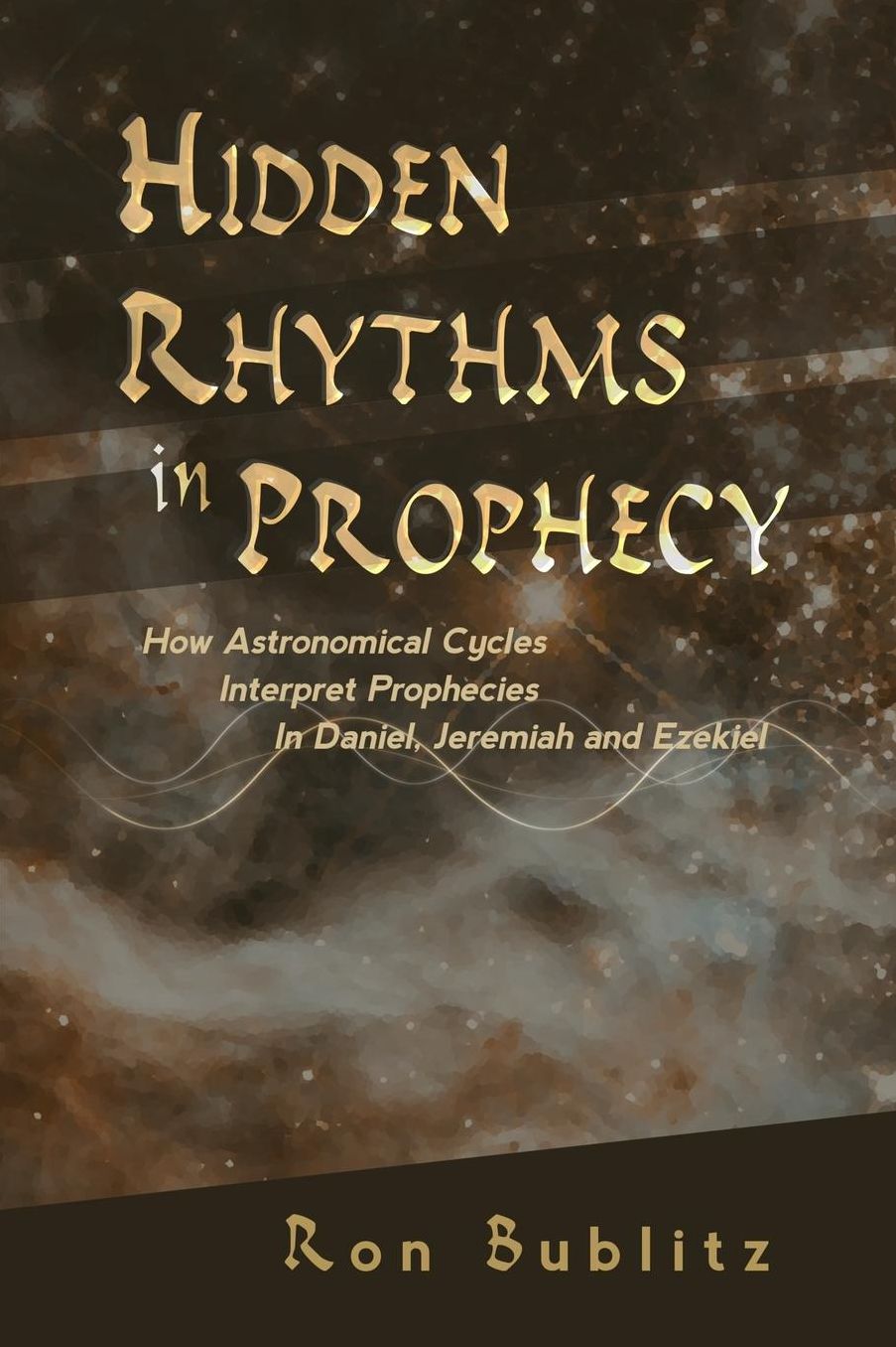 Hidden Rhythms in Prophecy: How Astronomical Cycles Interpret Prophecies in Daniel, Jeremiah and Ezekiel