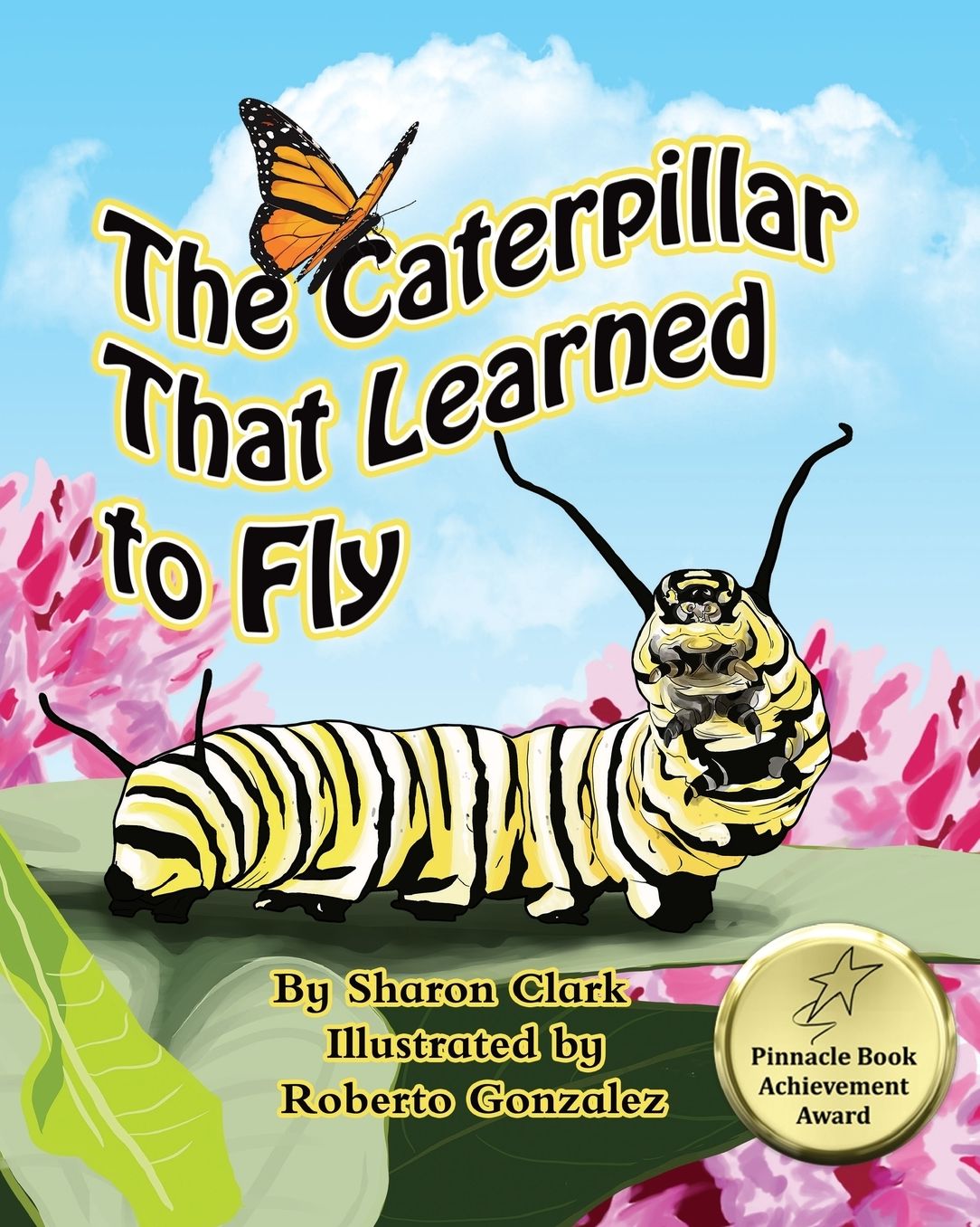 The Caterpillar That Learned to Fly: A Children's Nature Picture Book, a Fun Caterpillar and Butterfly Story for Kids