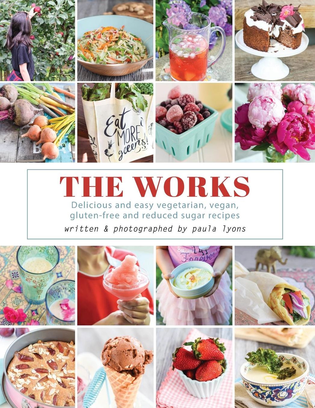 the works: Delicious and easy vegetarian, vegan, gluten-free and reduced sugar recipes