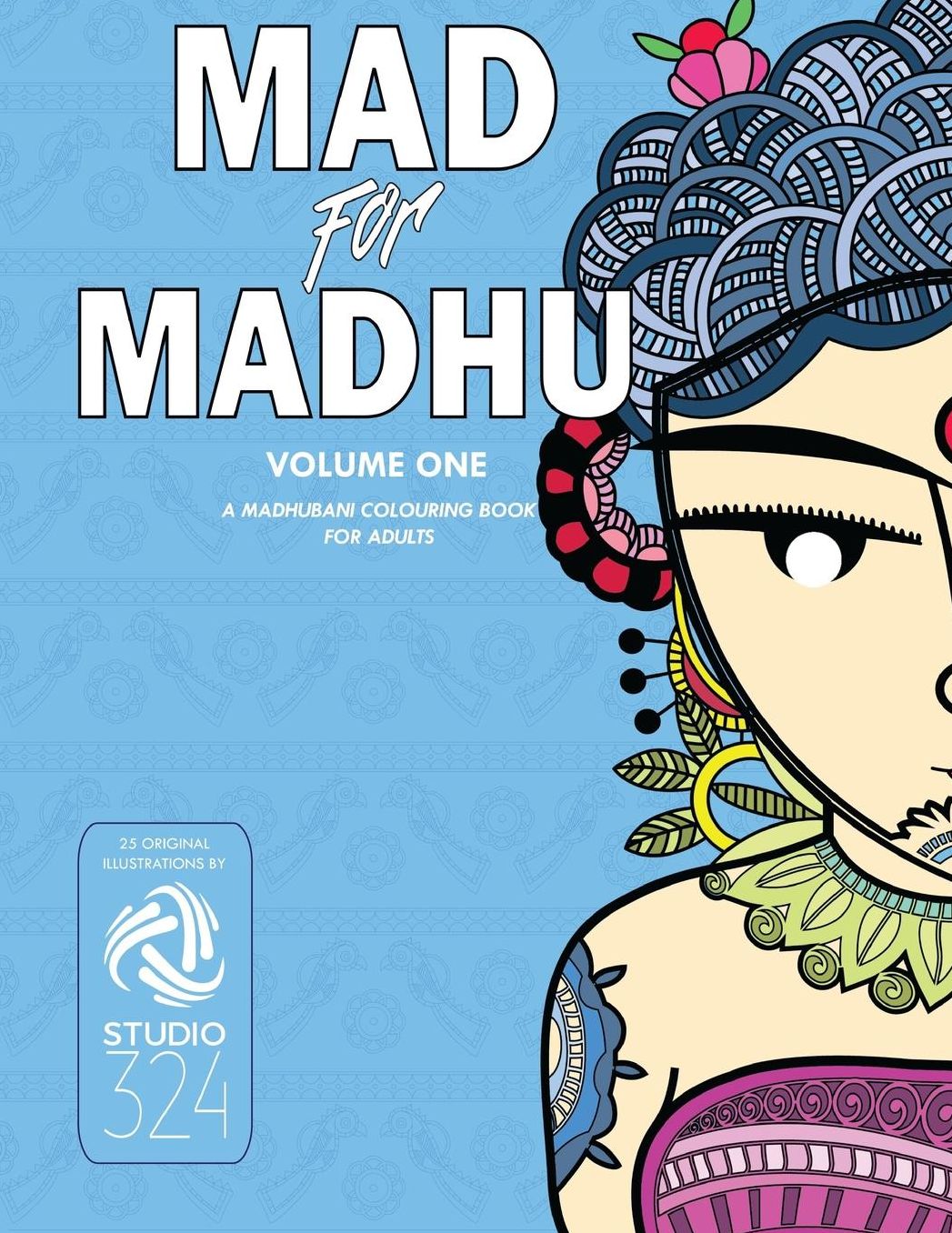 Mad for Madhu Volume 1: A Madhubani Colouring Book for Adults