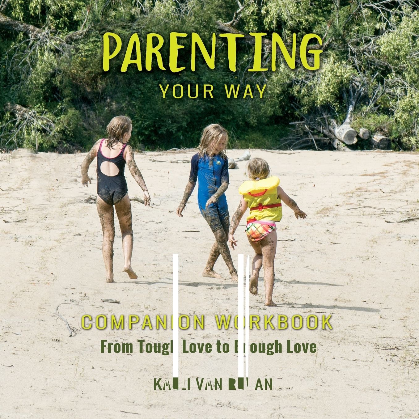 Parenting Your Way Companion Workbook: From Tough Love to Enough Love