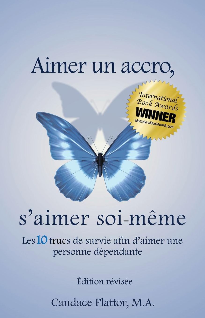 Aimer un accro, s'aimer soi-même: les dix trucs de survie afin d'aimer une personne dépendante