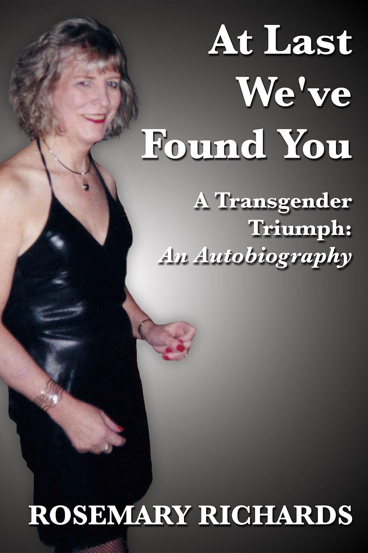 At Last We've Found You: A Transgender Triumph: An Autobiography