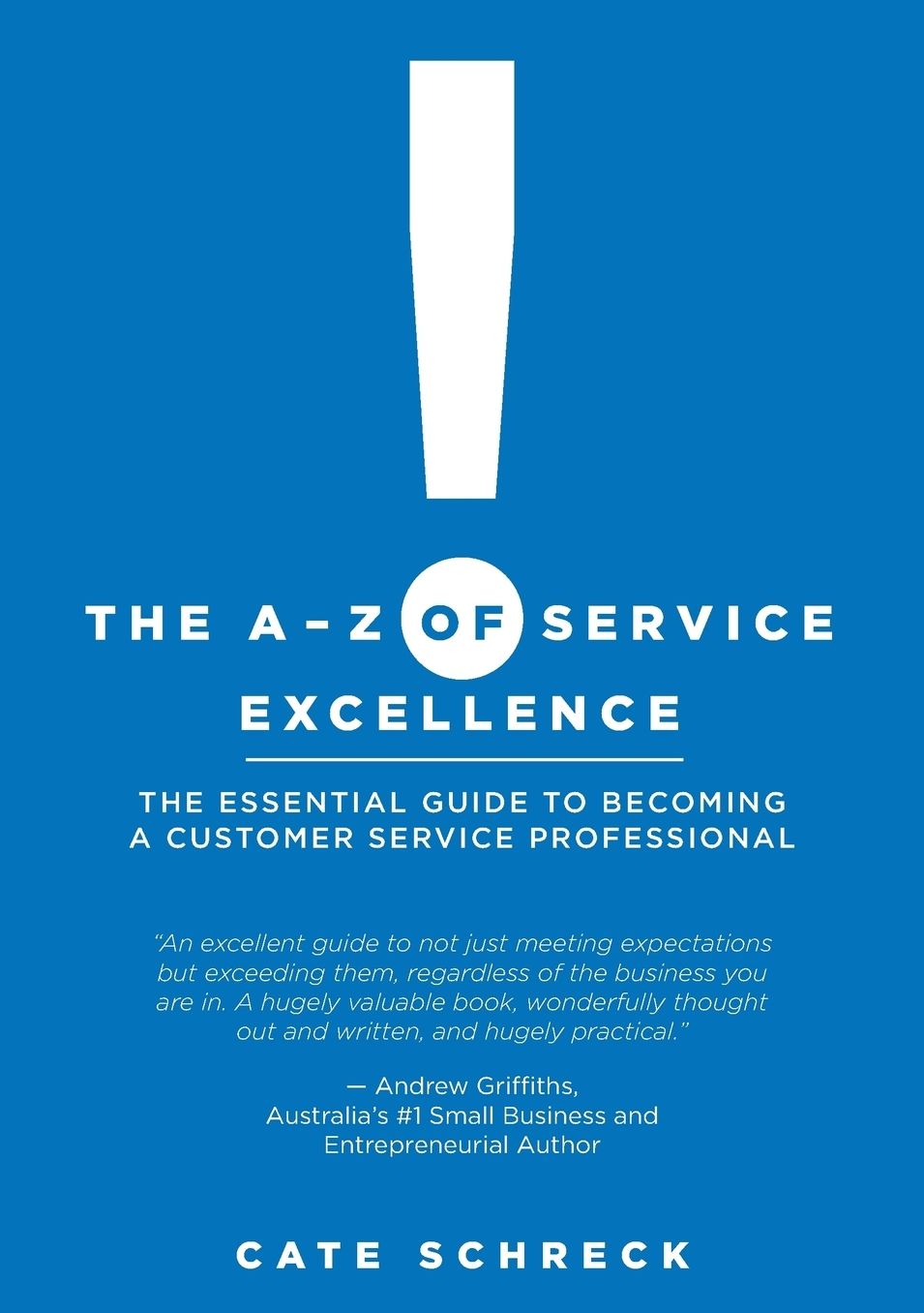 The A-Z of Service Excellence: The Essential Guide to Becoming a Customer Service Professional